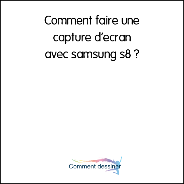 Comment faire une capture d’écran avec samsung s8